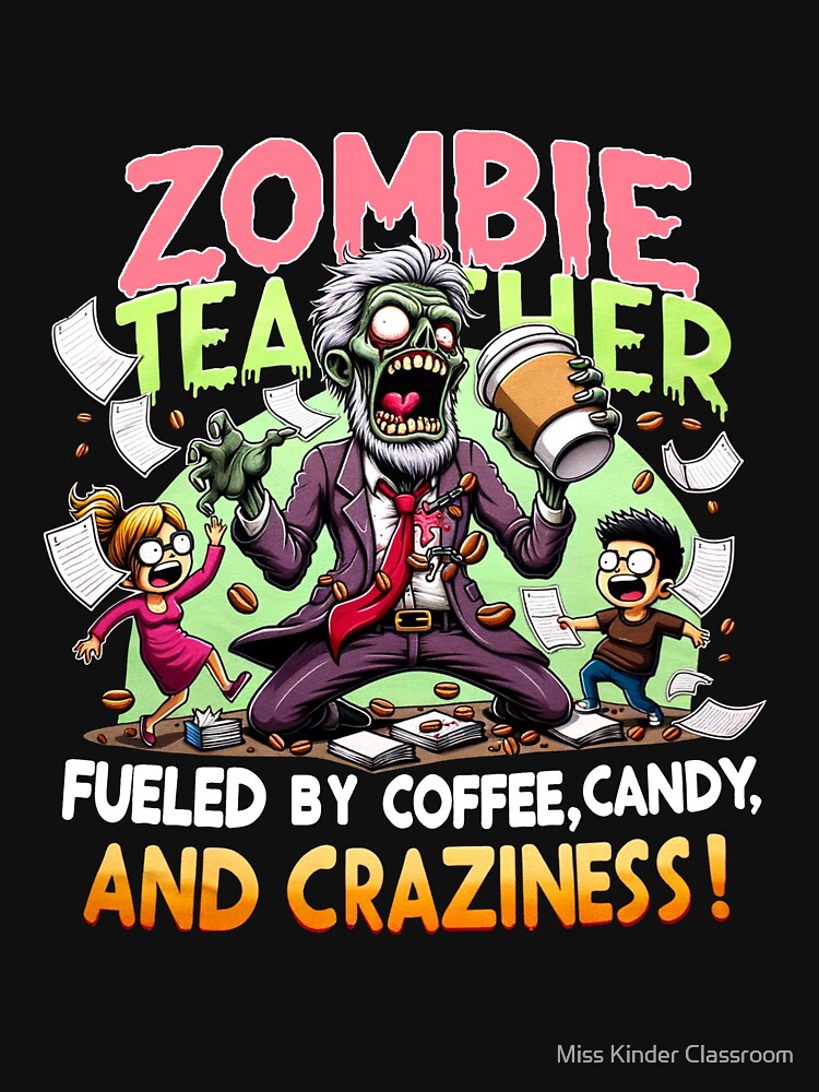 Zombie Teacher, Fueled by Coffee, Candy, and Craziness by Miss Kinder Classroom
