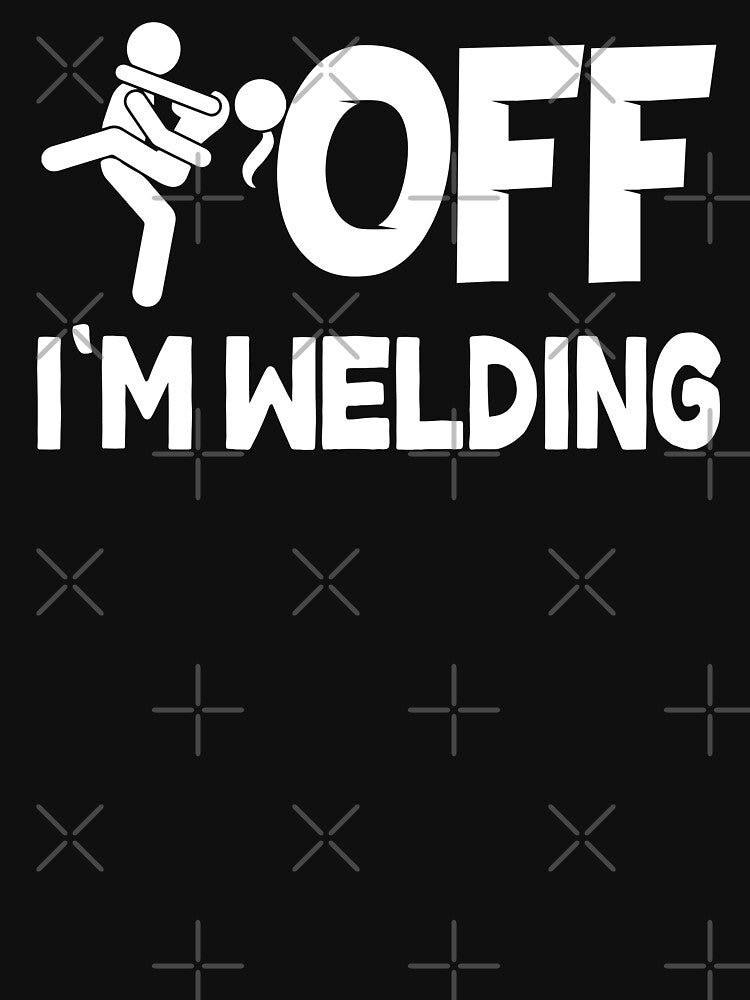 F-k Off I'm welding by Tee Hub