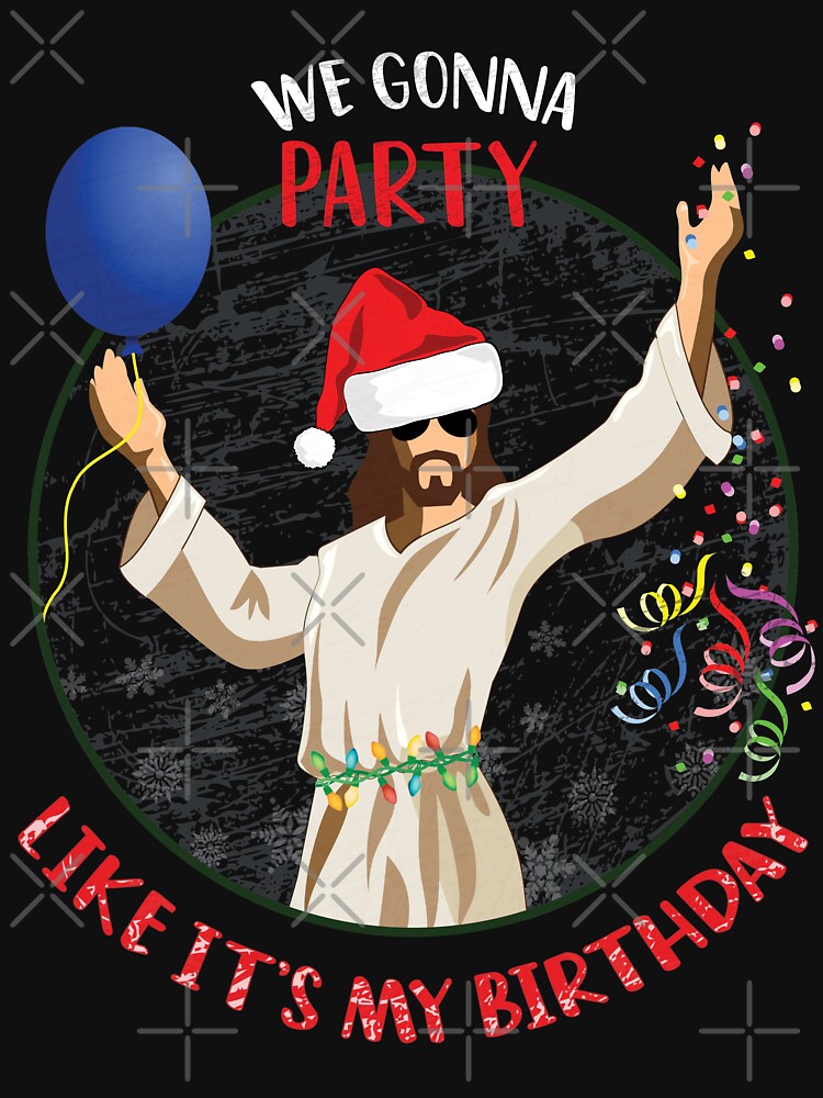 We gonna party like it's my birthday, Funny Christmas Jesus party by foramelie