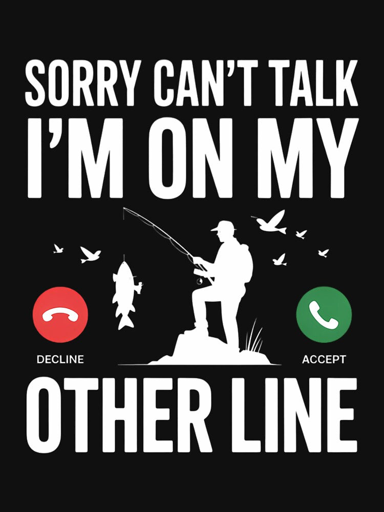 Sorry Can't Talk I'm On My Other Line Funny Fishing Fish Hunting Lover by DentistLegal