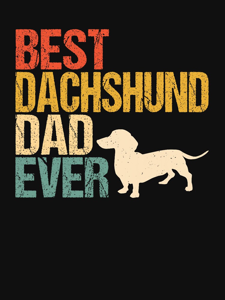Best Dachshund Ever Shirt For Dog Dad, Father's Day Gift by jelee-jelee