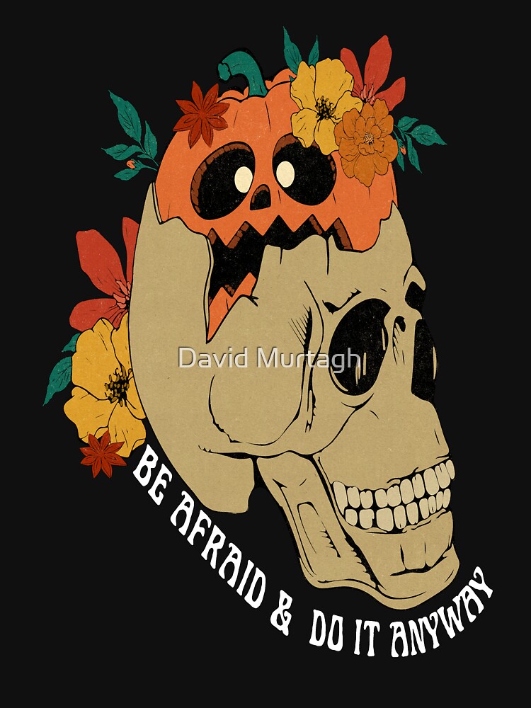 Halloween - Be Afraid & Do It Anyway by davidmurtagh