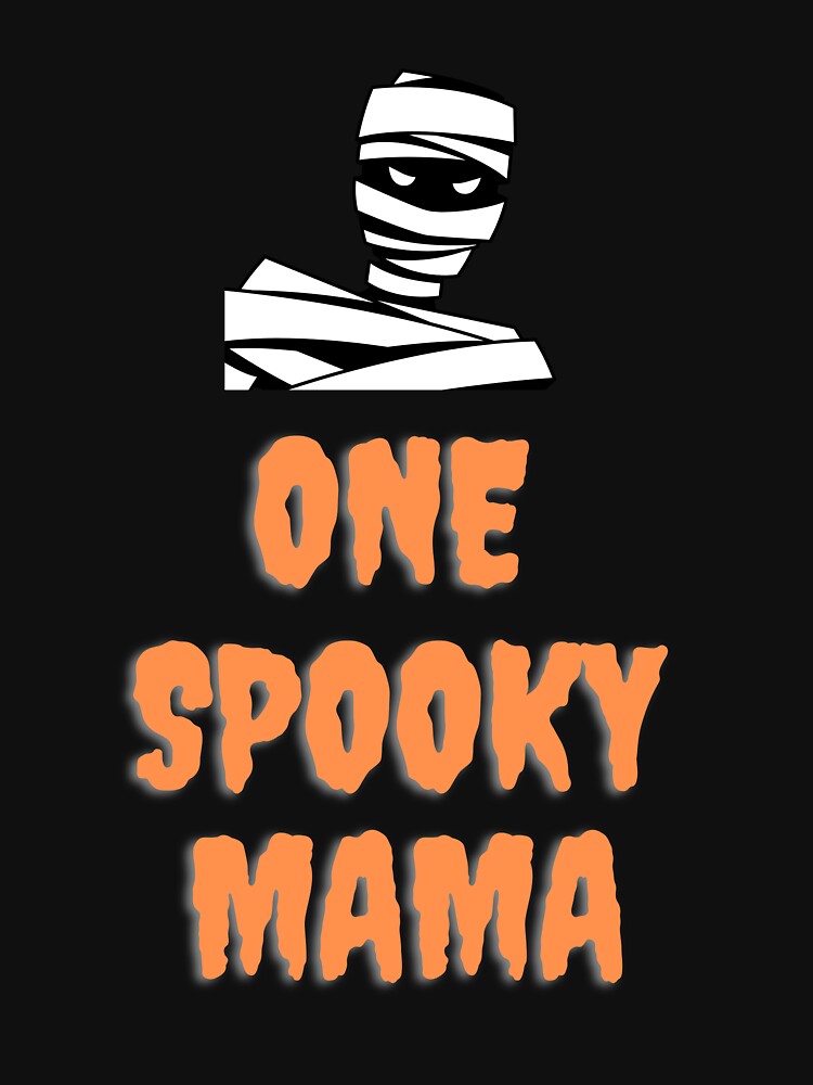 One Spooky Mama Fun, Halloween Spirit T-Shirt With A Mummy. Great For Moms, Women Or Girls by House-Of-Pinto