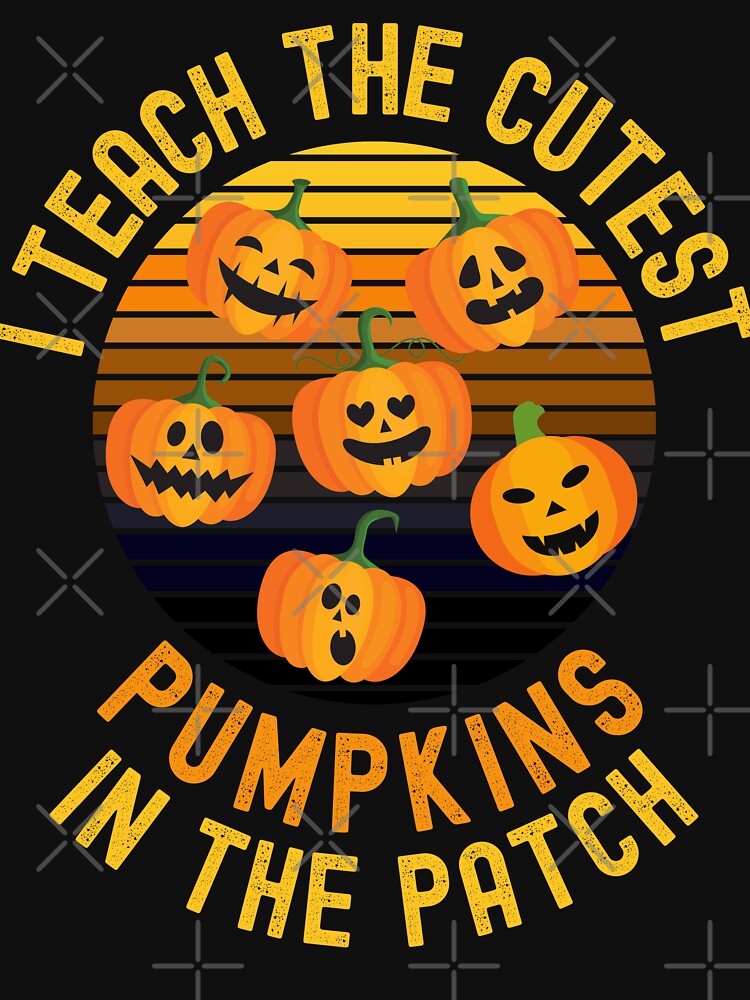 Halloween Teacher - I Teach The Cutest Pumpkins In The Patch - School Halloween Party, Autumn Teacher, Fall Teacher by jadedscientist