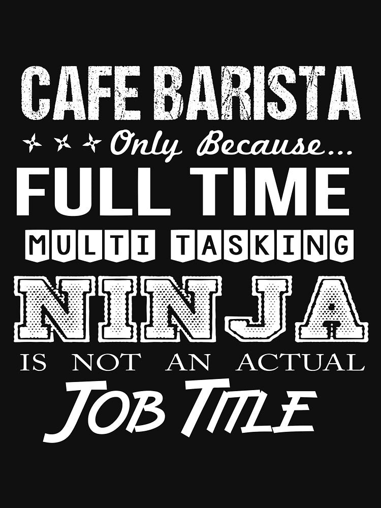 Cafe Barista T Shirt - Multitasking Ninja Job Gift Item Tee by miraschroe