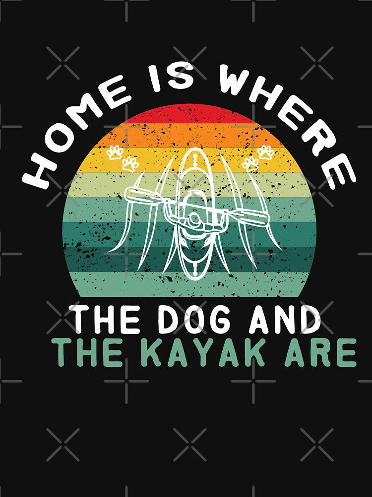 home is where the dog and the kayak are - Kayaking  - I love Kayaking - funny by Hannah  Pillic
