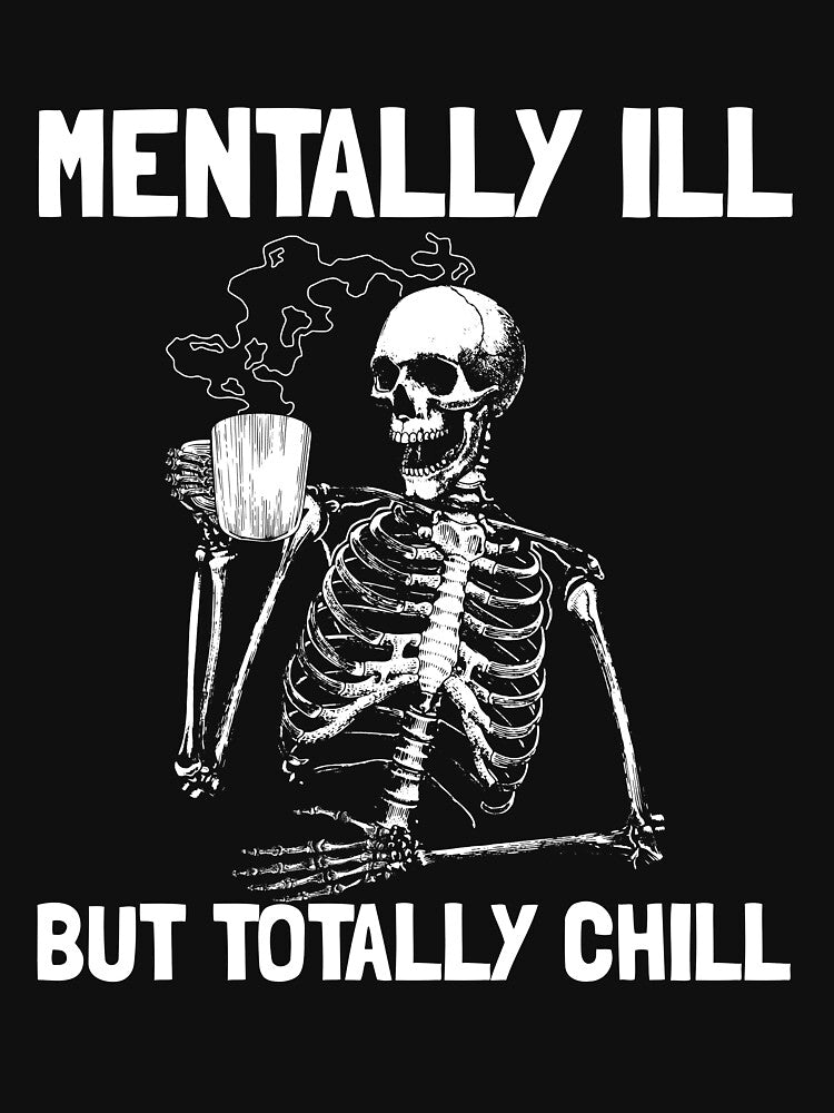 Mentally Ill But Totally Chill Mens Skeleton Drinking Coffee Gear by DynamicDesign