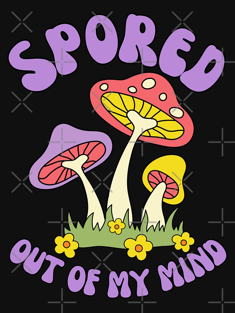 Spored Out Of My Mind - Mycology Mushroom Pun by CrystalCrush