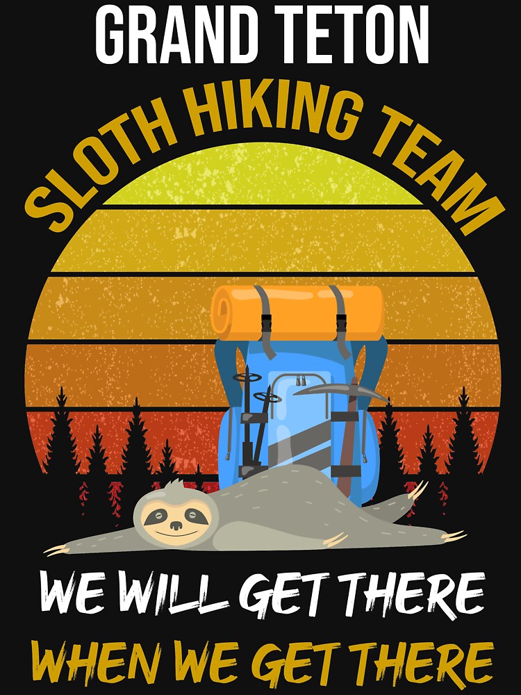 Grand Teton Hiking Team We Will Get There When We Get There by WhiteTears