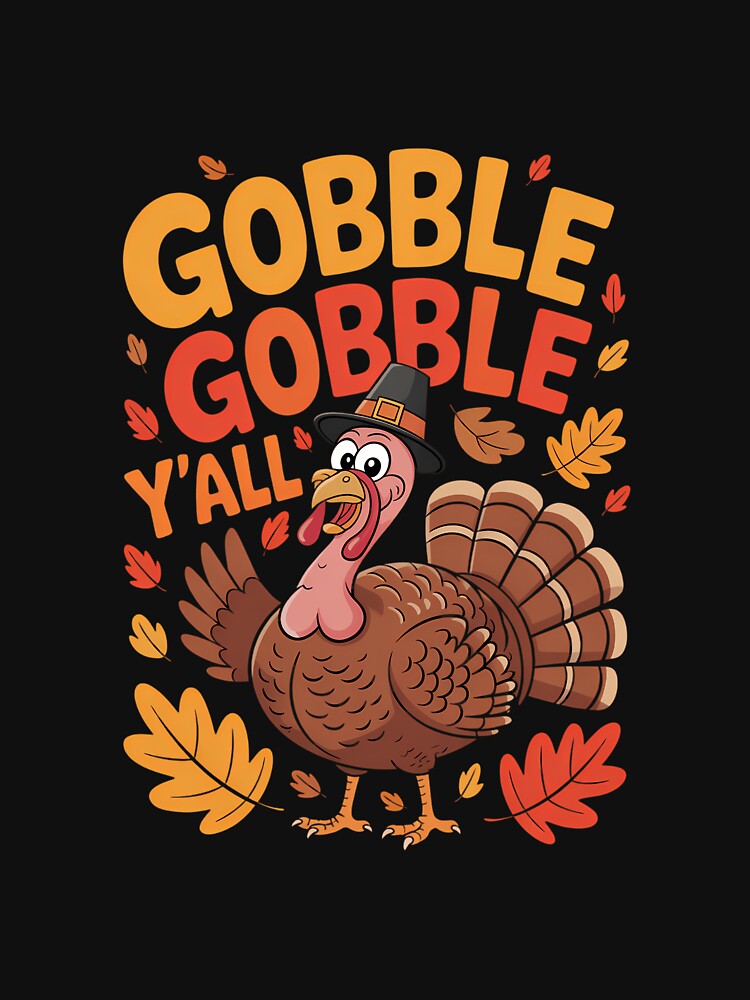 Gobble Gobble Yall Funny Turkey Day by DeadlockCrew