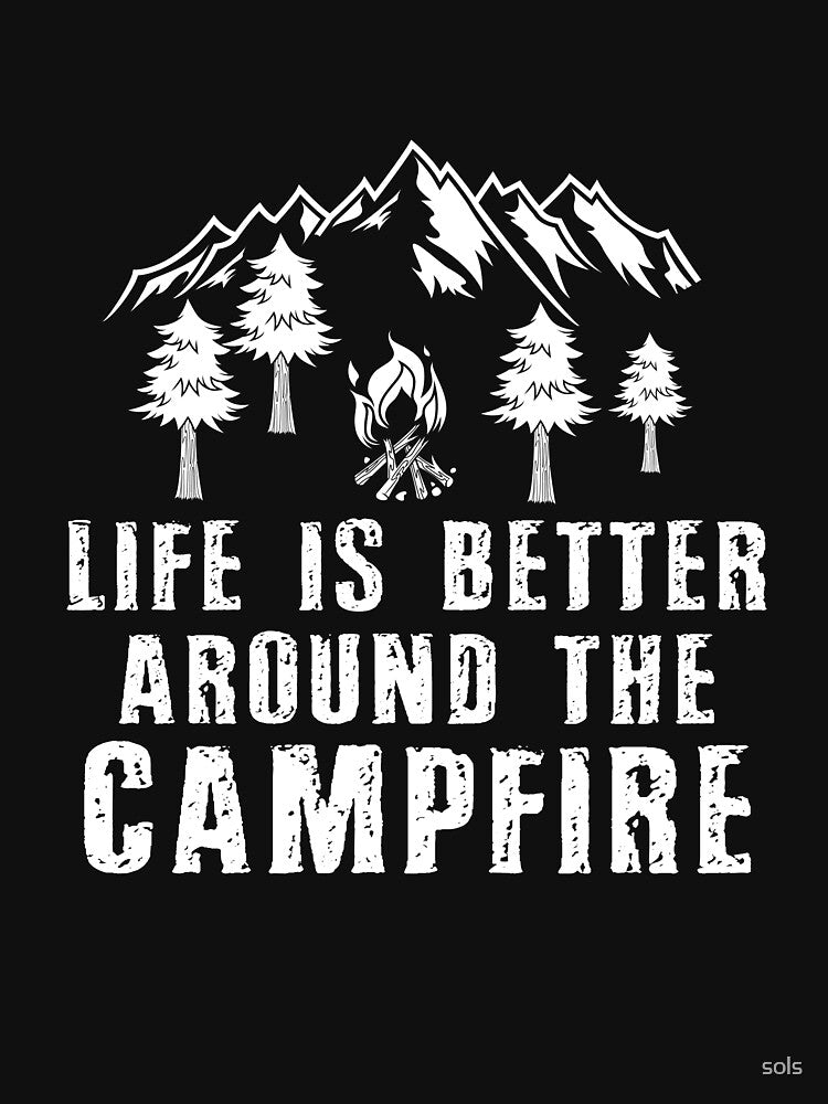 Life is better around the campfire, Campfire Camping Gift- Funny Camping Shirt ,Camping Tees, Camp T shirt, Camping Shirt For Men and Women by sols