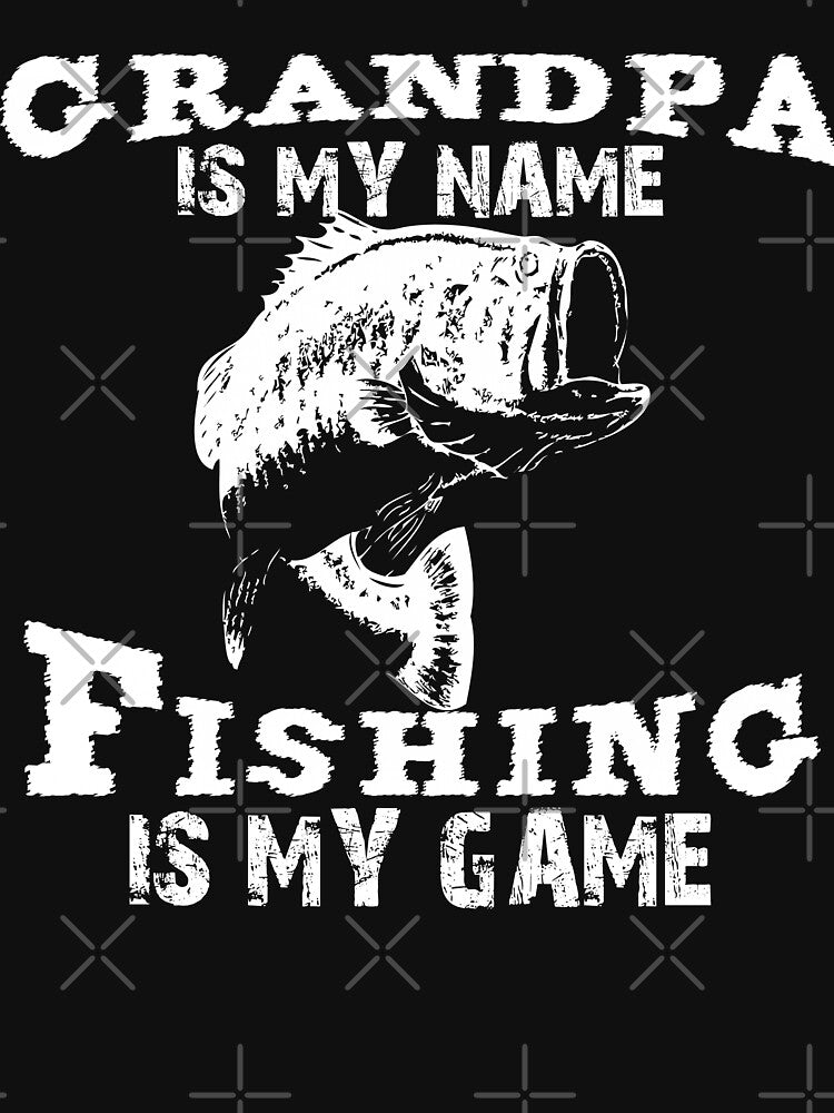 Grandpa Is My Name Fishing Is My Game by URBANBOX