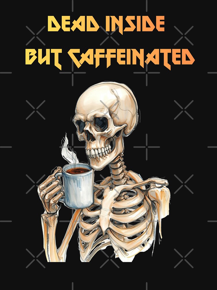 Skeleton Drinking Coffee – Dead Tired Gothic Coffee Lover Skeleton by SKULLARTISTRY