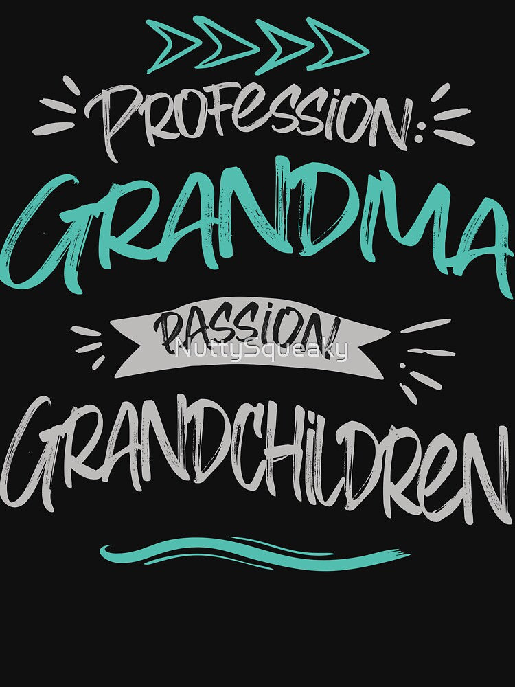 Profession: Grandma, Passion: Grandchildren by NuttySqueaky