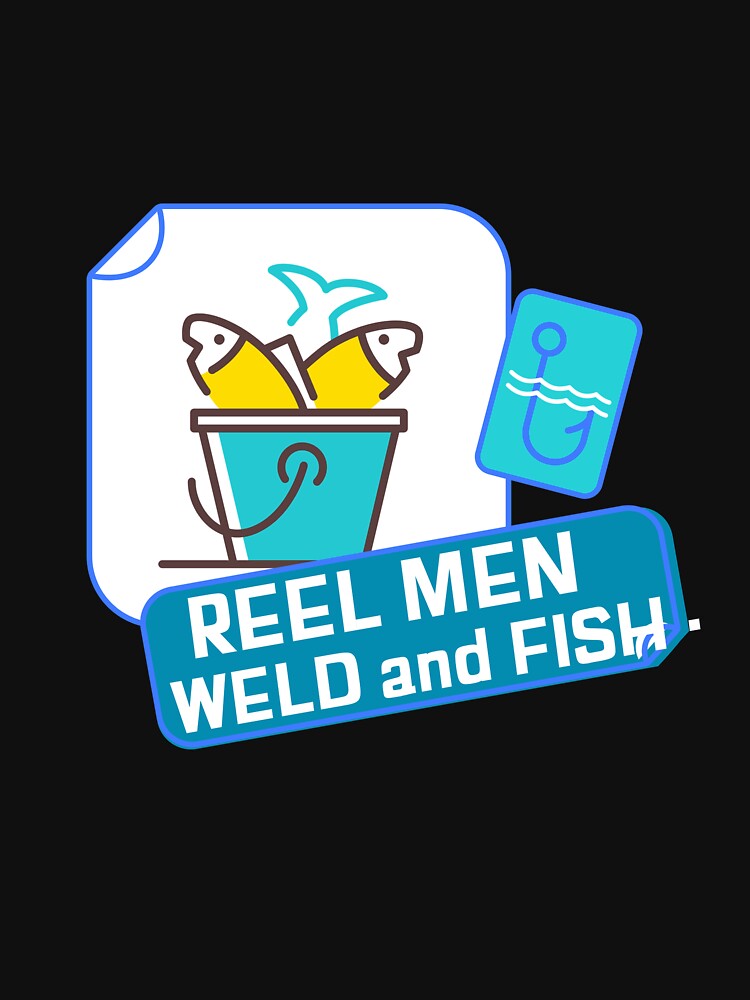 REEL MEN WELD AND FISH by JamiesLocker
