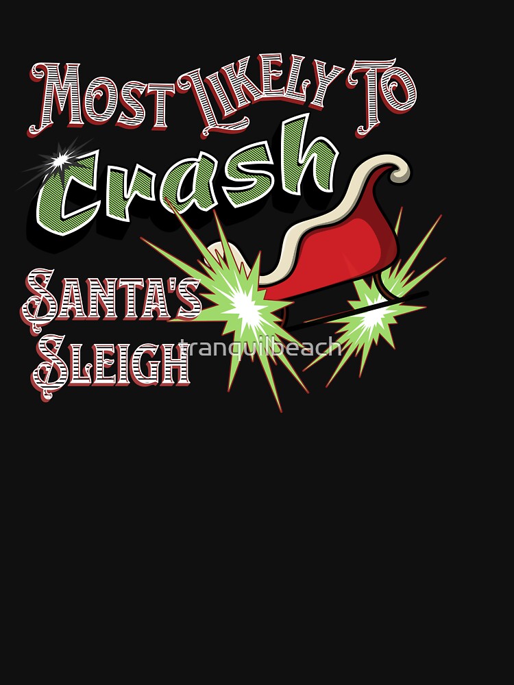 Most Likely to Crash Santa's Sleigh Christmas Design is perfect for the person you know that drives a little too fast or wild. by tranquilbeach