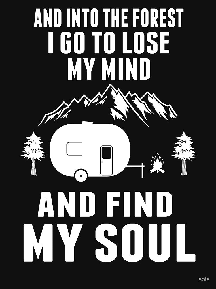 And Into the forest I go to lose my mind and find my soul Campfire Camping Gift- Funny Camping Shirt ,Camping Tees, Camp T shirt, Camping Shirt For Men and Women by sols