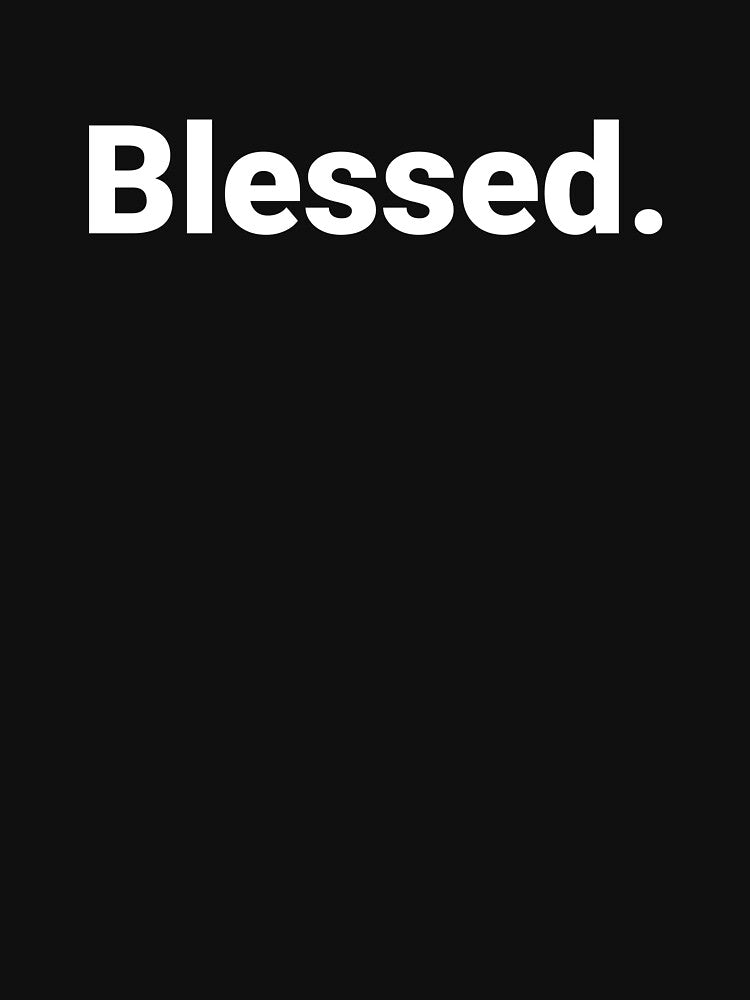 Blessed. by Text-based T-Shirts and Gifts