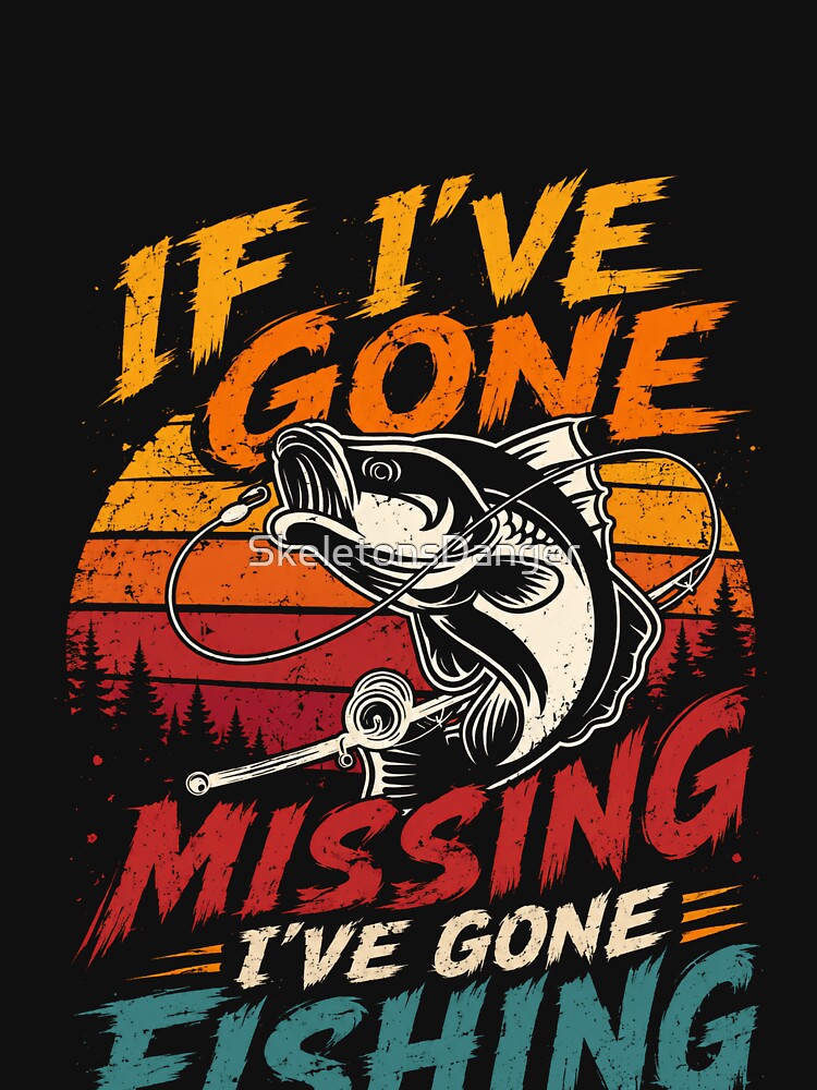 If I've Gone Missing I've Gone Fishing Fisherman Angler Hobby by SkeletonsDanger