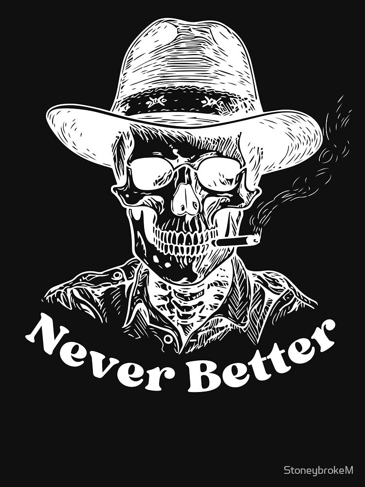 Dark Humor Never Better Skeleton With Hat by StoneybrokeM