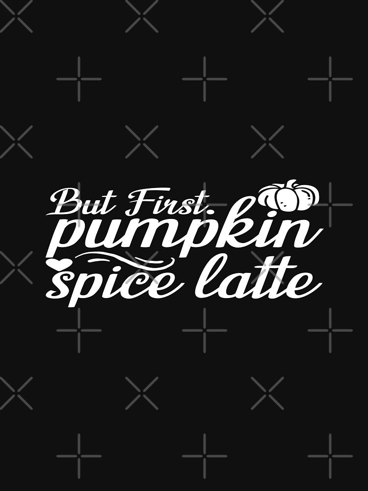 But First Pumpkin Spice Latte Fall Coffee Drinker T-Shirt by phassystore