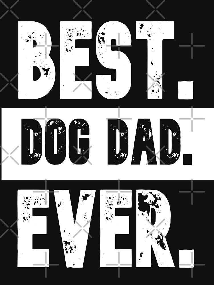 Best Dog Dad Ever, Funny Sarcastic Dad T-Shirt, Cute Joke Men T Shirt Gifts for Daddy by Perlashop1