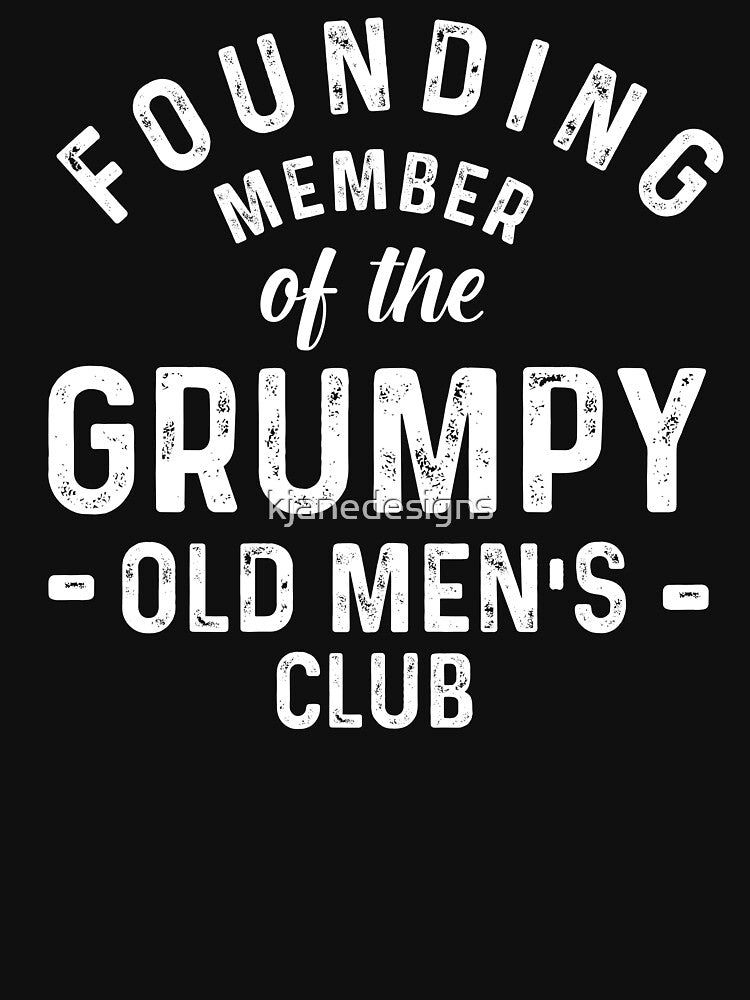 Founding Member of the Grumpy Old Men Club by kjanedesigns