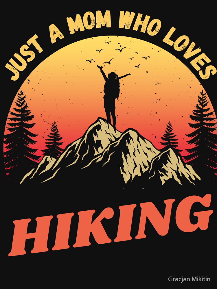 Just a MOM who loves hiking Fun Top by Gracjan Mikitin