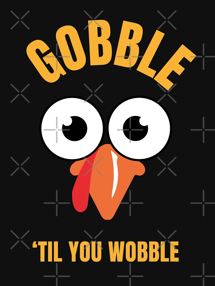 Gobble Til You  Wobble by Mav ina