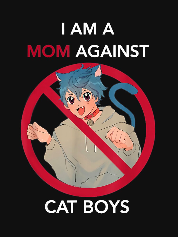 I AM A MOM AGAINST CAT BOYS by Vanhoang7620