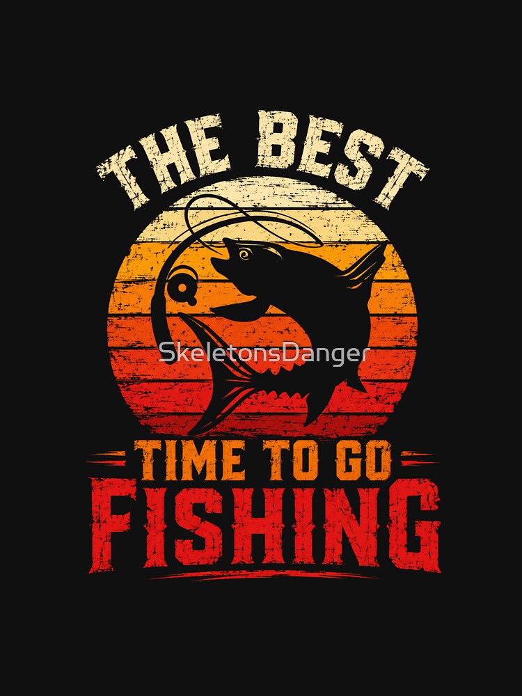 The Best Time To Go Fishing Angler Fisherman Hobby by SkeletonsDanger