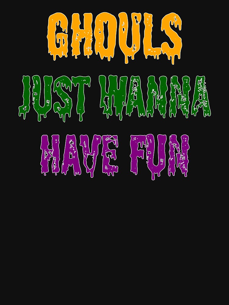 Halloweener Shirt Ghouls Just Wanna Have Fun Funny Spooky Halloween T-Shirt by PhotoGros-4U