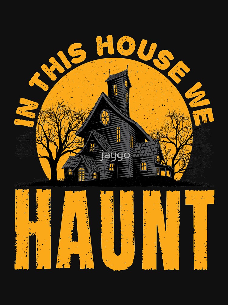 In This House We Haunt Haunted House Halloween by jaygo