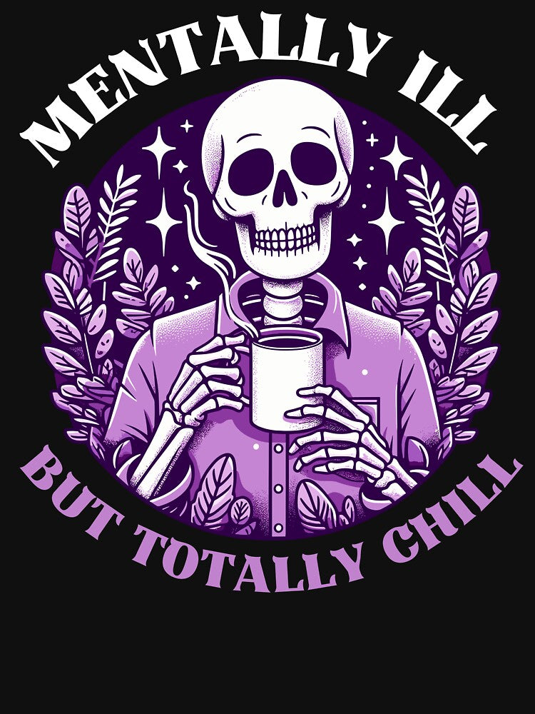 Mentally Ill But Totally Chill by Kawaii-n-Spice