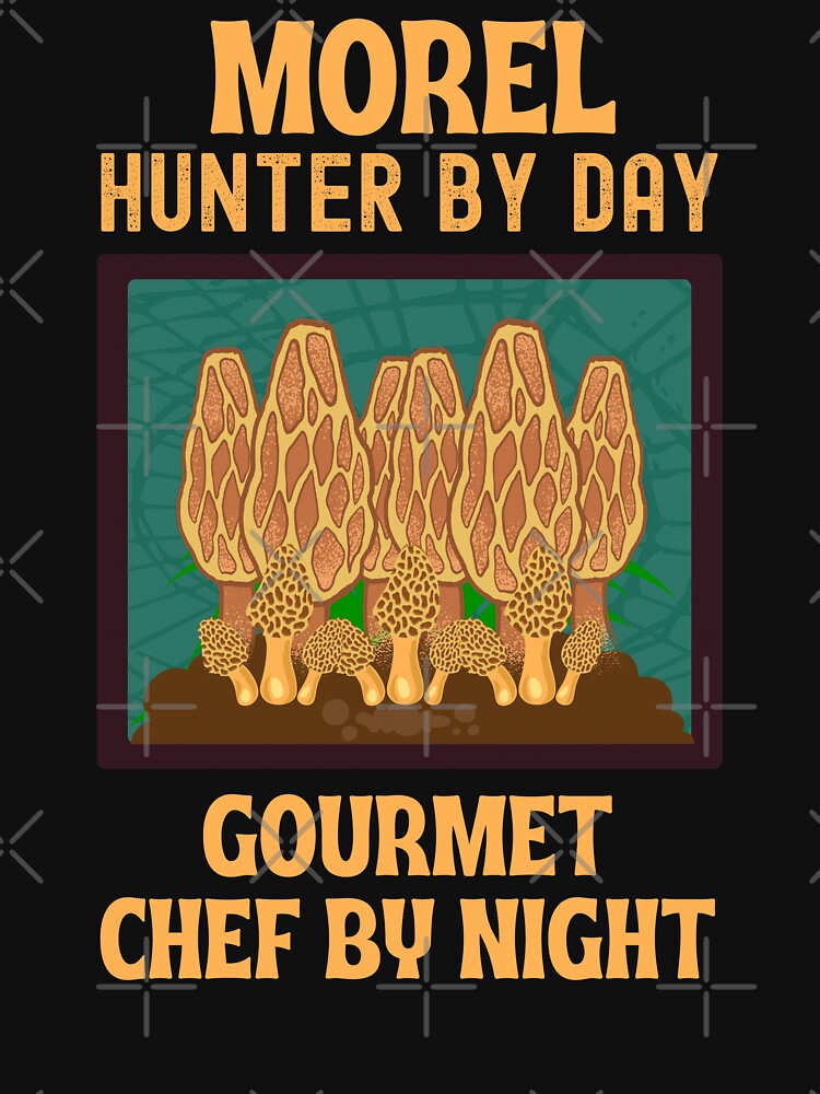 Morel Hunter By Day Gourmet Chef By Night by Affyboss6