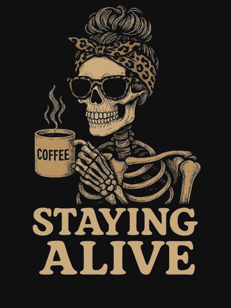 Staying Alive Skeleton Drinking Coffee Messy Bun Mom Retro by haitrieuic96