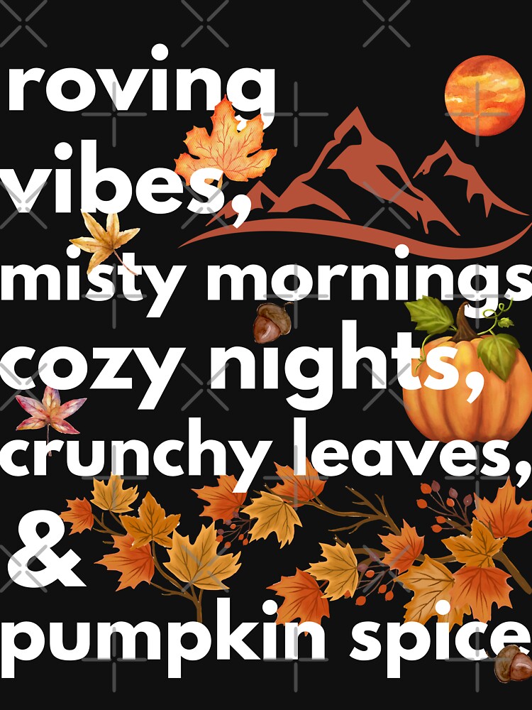 roving vibes misty mornings cozy nights crunchy leaves & pumpkin spice by movie-popcorn