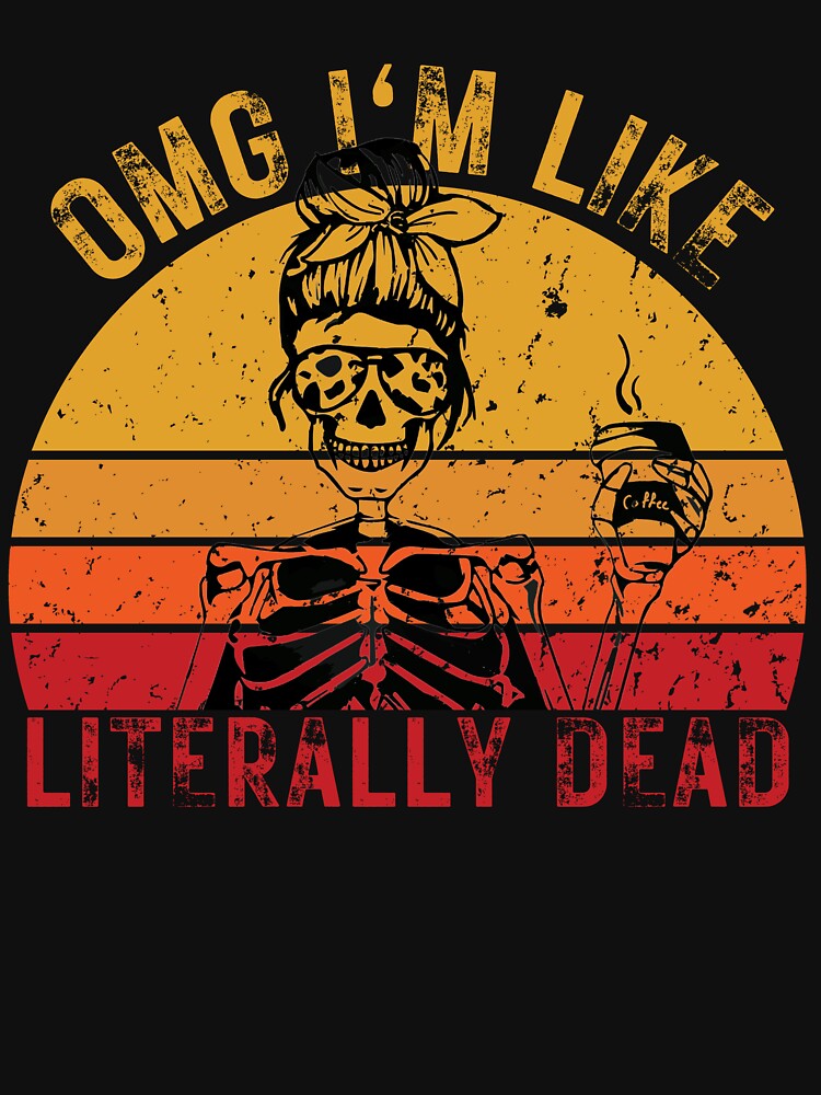 I'm literally dead, funny skeleton coffe design by reka88