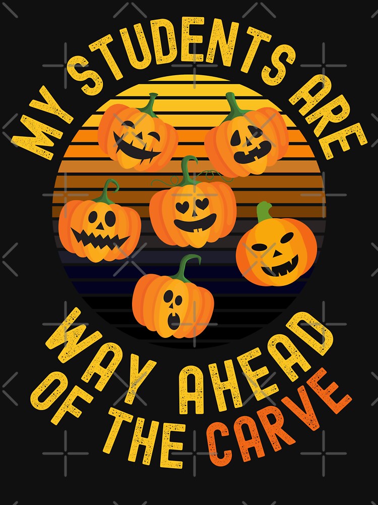 Halloween Teacher - My Students Are Way Ahead Of the Carve - School Halloween Party, Autumn Teacher, Fall Teacher by jadedscientist