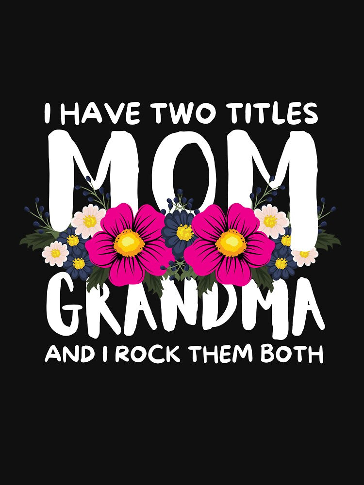 I Have Two Titles Mom and Grandma and I Rock Them Both by SoonSeen