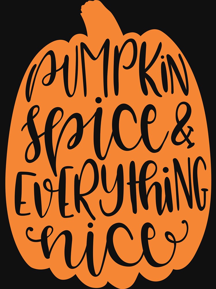 Pumpkin Spice and Everything Nice - Fall Season T-Shirt by soycarlosverde