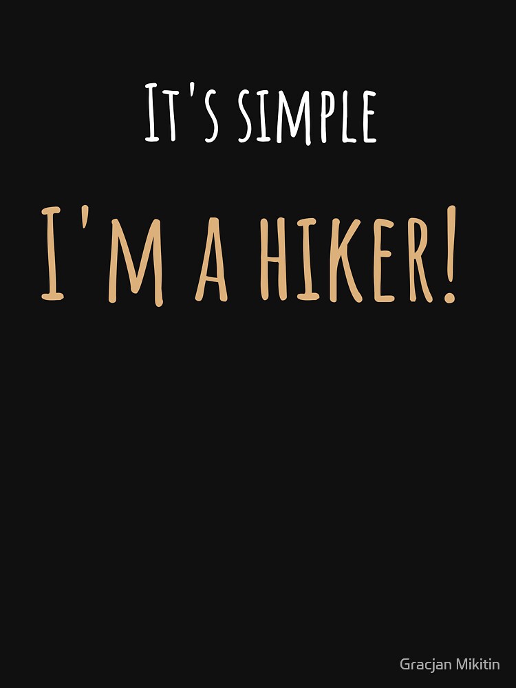 It's simple I'm a hiker! Funny T-Shirt for hiking boys and girls by Gracjan Mikitin