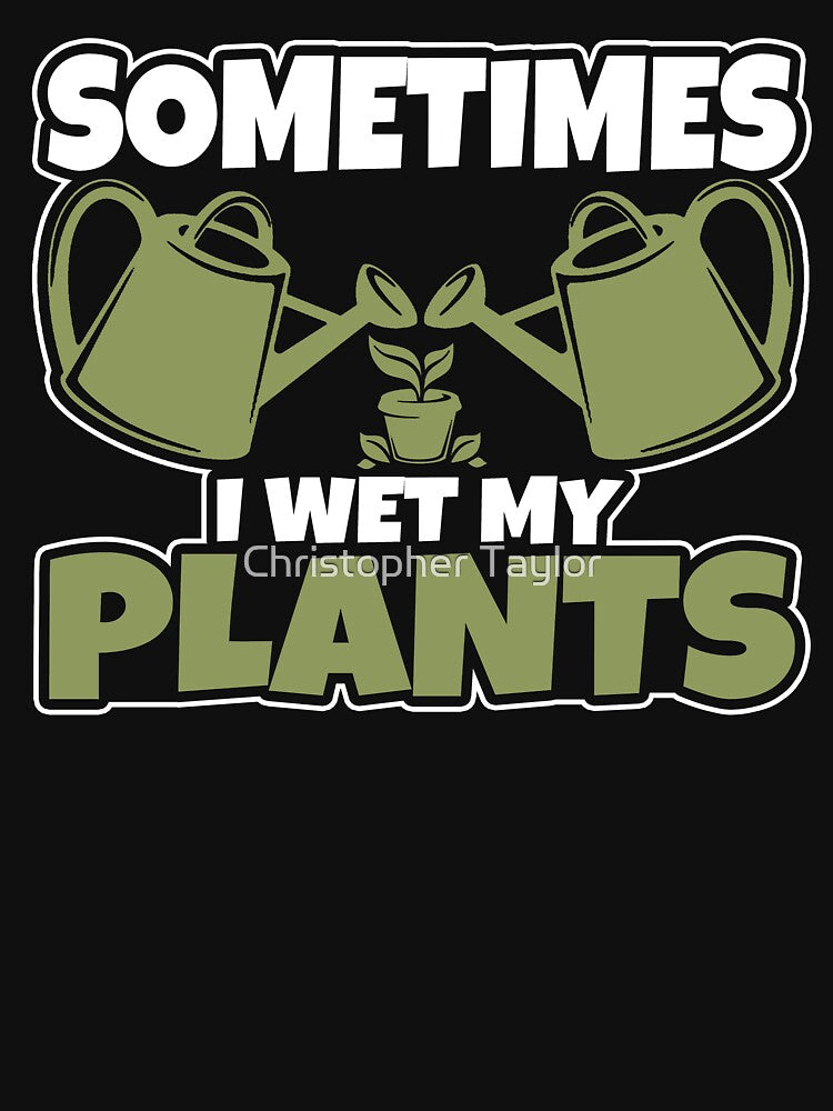 Sometimes I wet my plants by Christopher Taylor