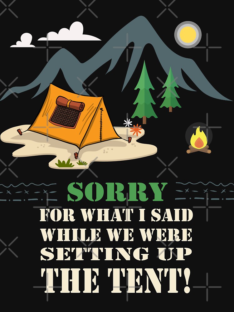 Tent Camping "Sorry for what I said while trying to set up the tent!" by GRDesigns