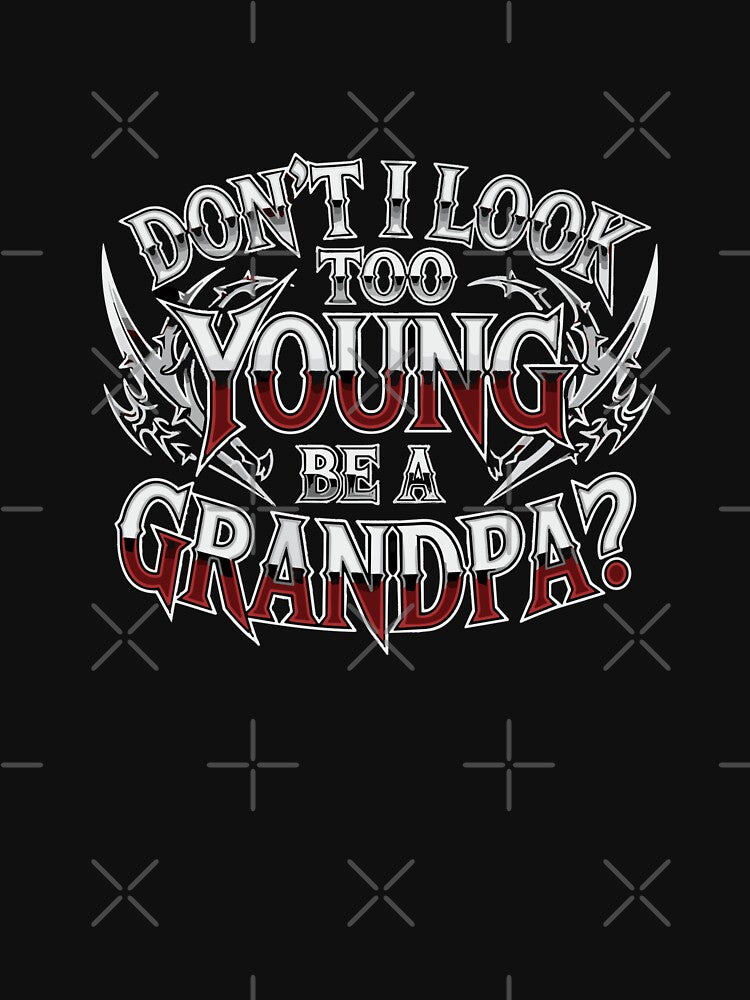 Don't I Look Too Young To Be A Grandpa Funny Grandfather New Granddad Humor by SofiBlair
