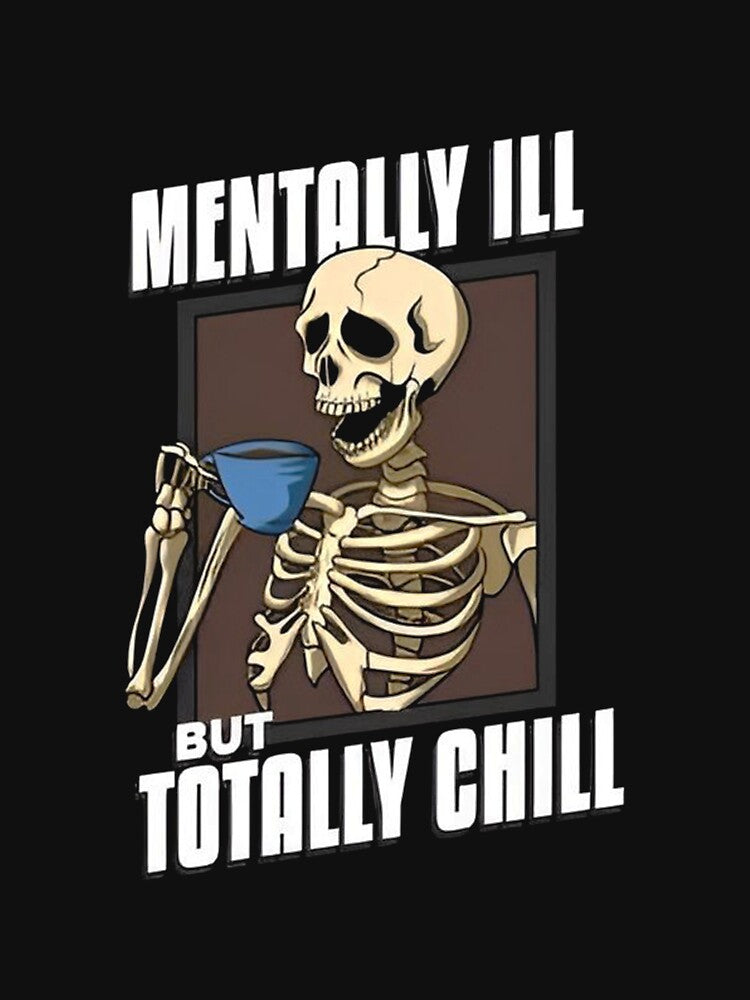 Funny Coffee Skeleton Mentally Ill But Totally Chill by bamantara94