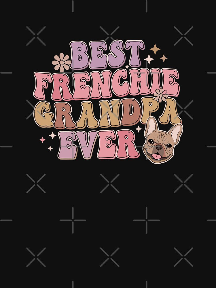 Best Frenchie Grandpa Ever French Bulldog Owner Dog Lover Grandfather by PopStars1993