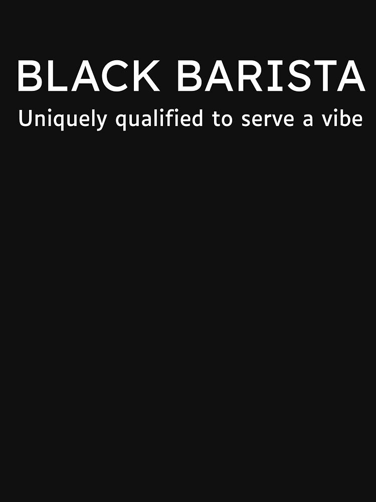 Black Barista - Uniquely Qualified to Serve a Vibe. T-Shirt by MGSparkTees