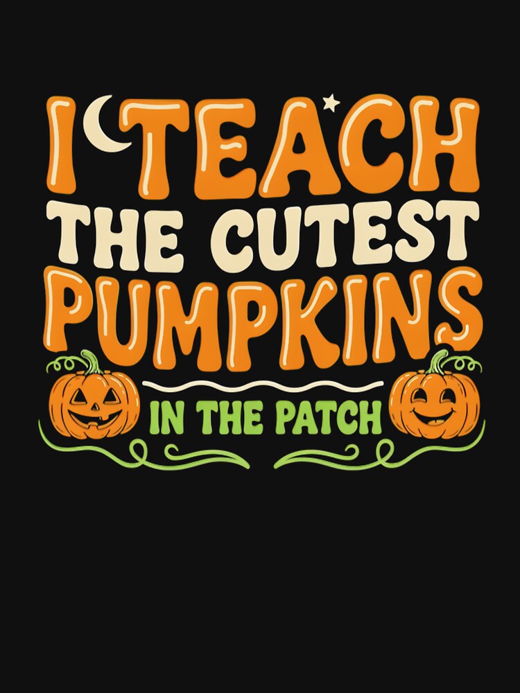 I Teach The Cutest Pumpkins In The Patch Cute Pumpkin Halloween by MizoX7