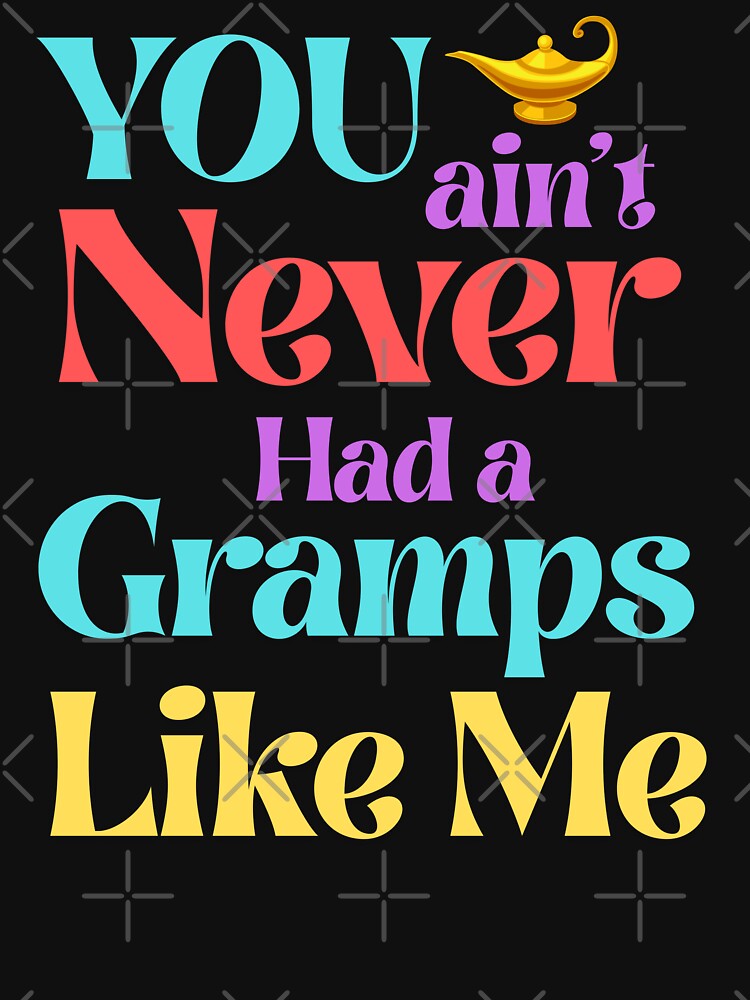 You Ain’t Never Had a Gramps Like Me – Magic Lamp Style by 93-Store